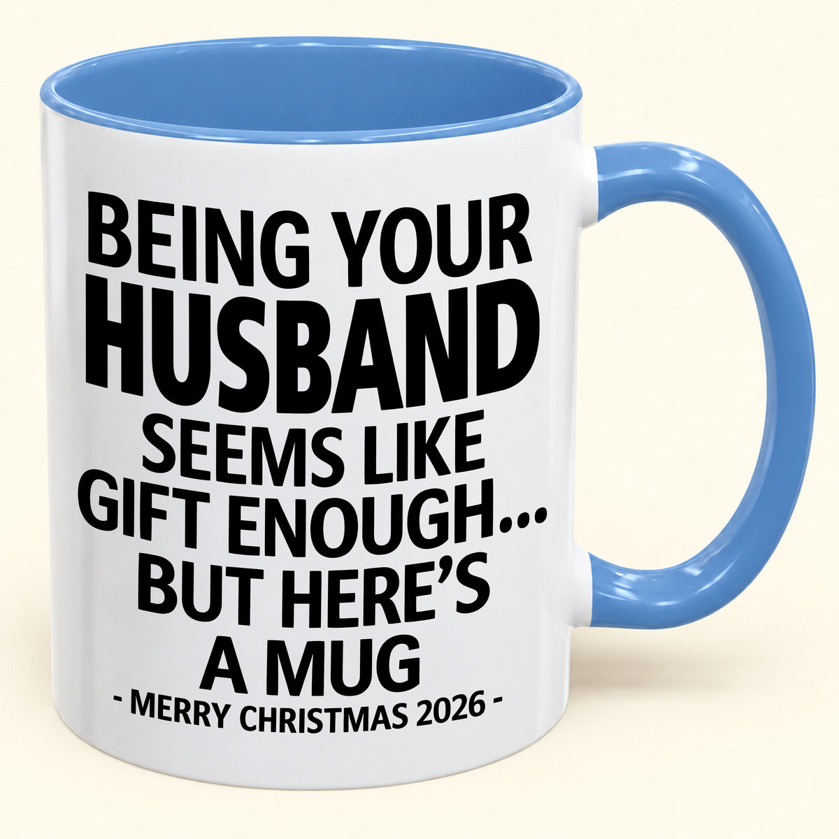 Being Your Husband Is Gift Enough - Funny Christmas 2026 - Gift Accent Coffee Mug (SKU2610-85)