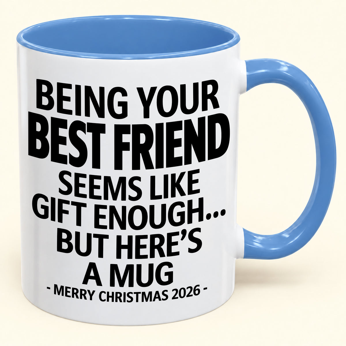 Being Your Best Friend Is Gift Enough - Funny Christmas 2026 - Gift Accent Coffee Mug (SKU2610-263)