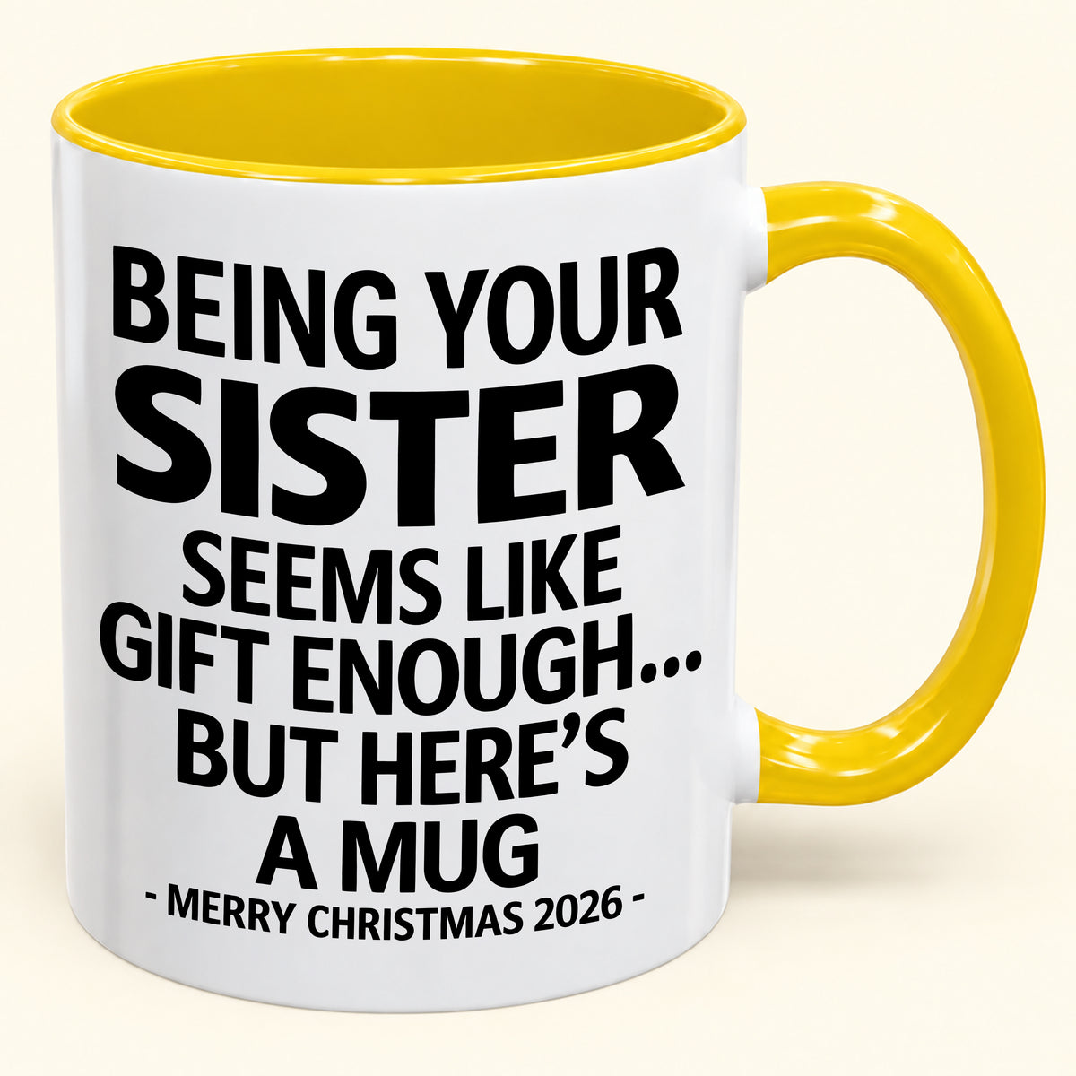 Being Your Sister Is Gift Enough - Funny Christmas 2026 - Gift Accent Coffee Mug (SKU2610-15)
