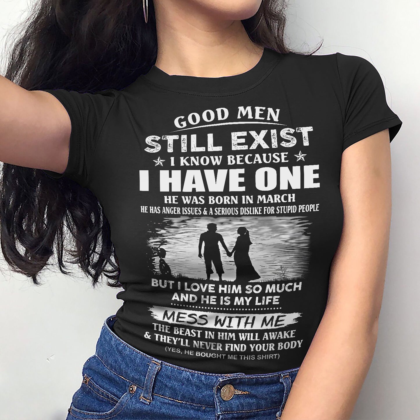 March - Good Men Still Exist - Funny gift T-Shirts for Girlfriend or Wife - The Perfect Gift for Christmas, Anniversaries, or Birthdays From a Boyfriend or Husband (SKU11-94-03) SUN03