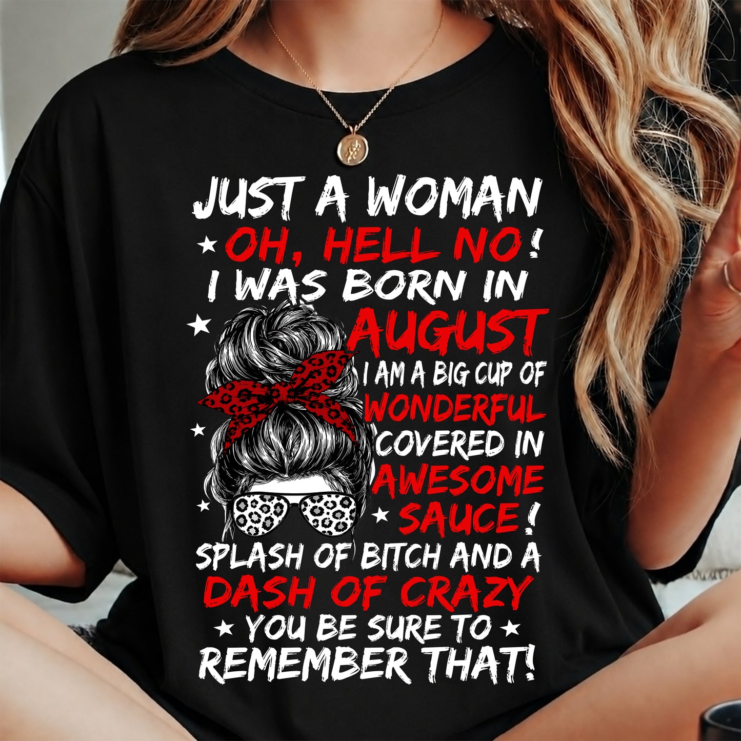 Just A Woman? Oh, Hell No! August Birthday Shirt for Women - Funny August Born Gift Tee (SKU2607-259-08)