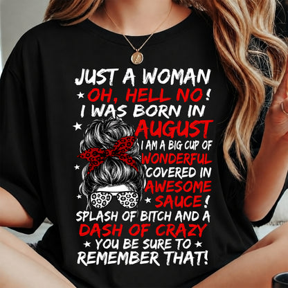 Just A Woman? Oh, Hell No! August Birthday Shirt for Women - Funny August Born Gift Tee (SKU2607-259-08)