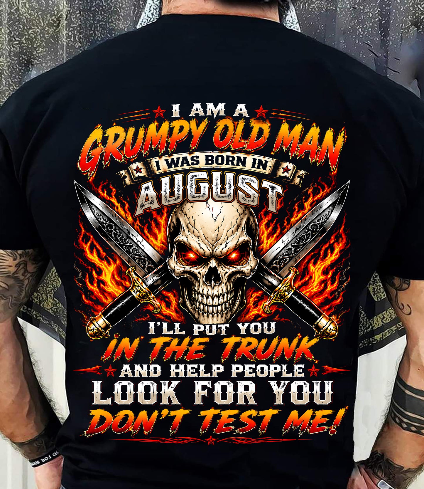 I am a Grumpy Old Man Born in August - Don't Test Me - This Is For You (SKU2608-177-08) - SUN08