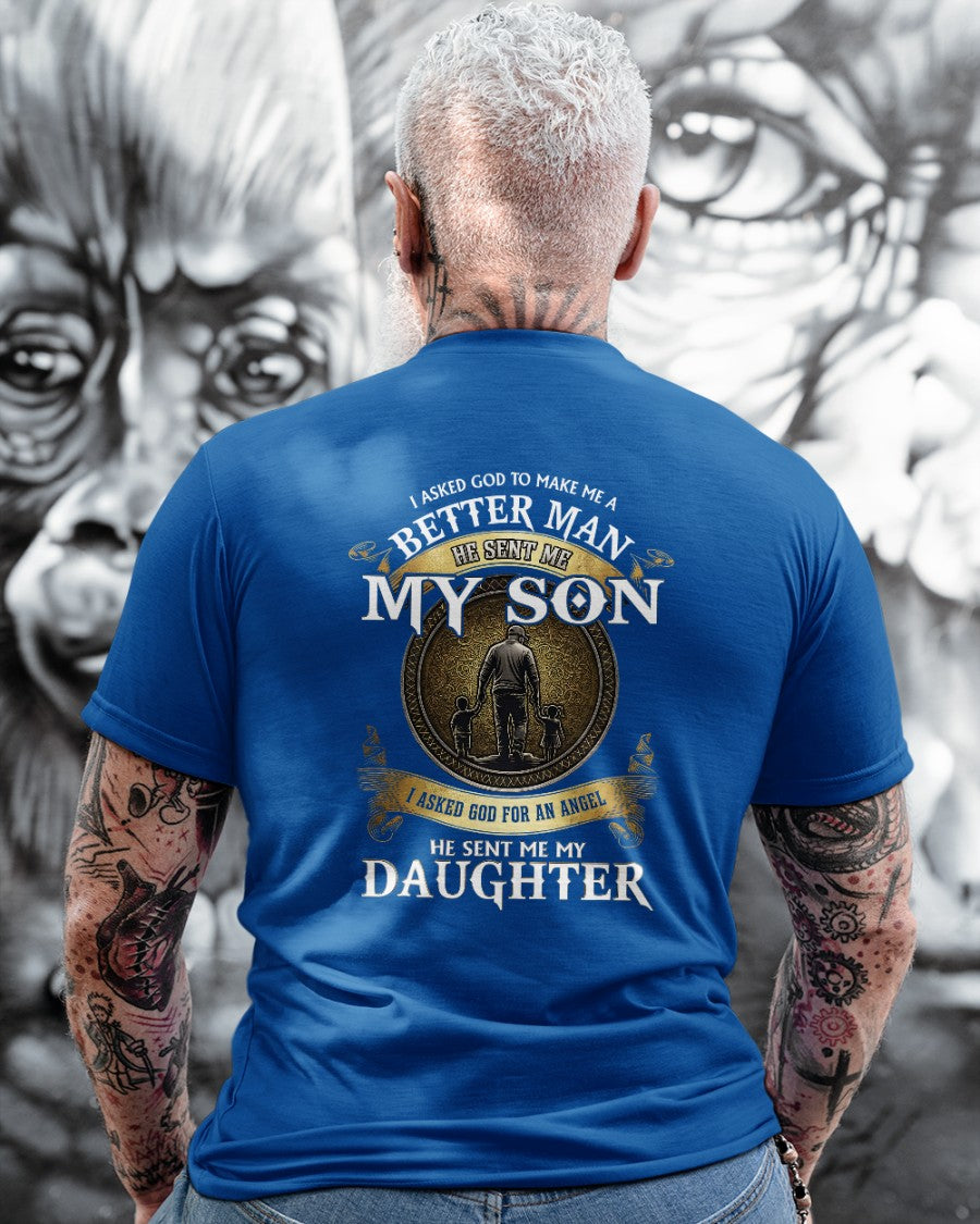 Proud Dad Shirt - I Asked God To Make Me A Better Man He Sent Me My Son & Daughter (SKU2604-242) SUN00
