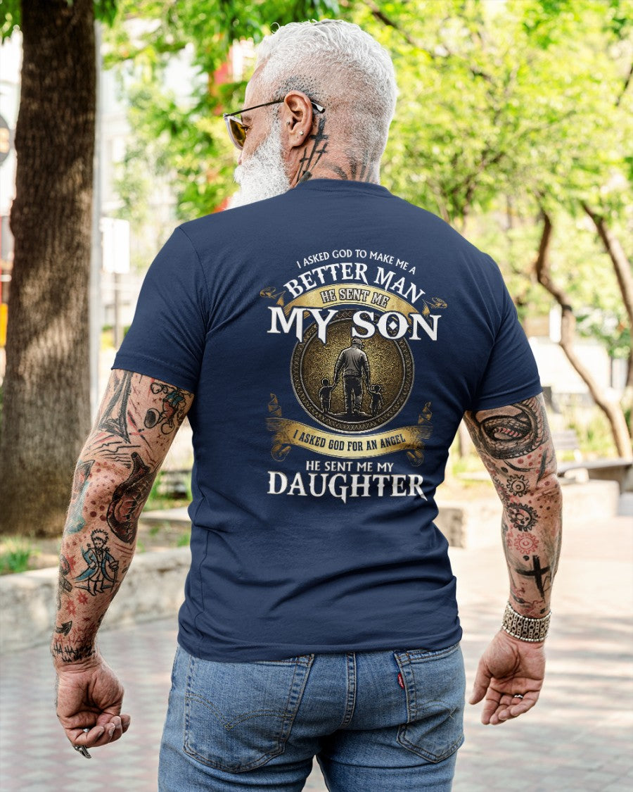 Proud Dad Shirt - I Asked God To Make Me A Better Man He Sent Me My Son & Daughter (SKU2604-242) SUN00