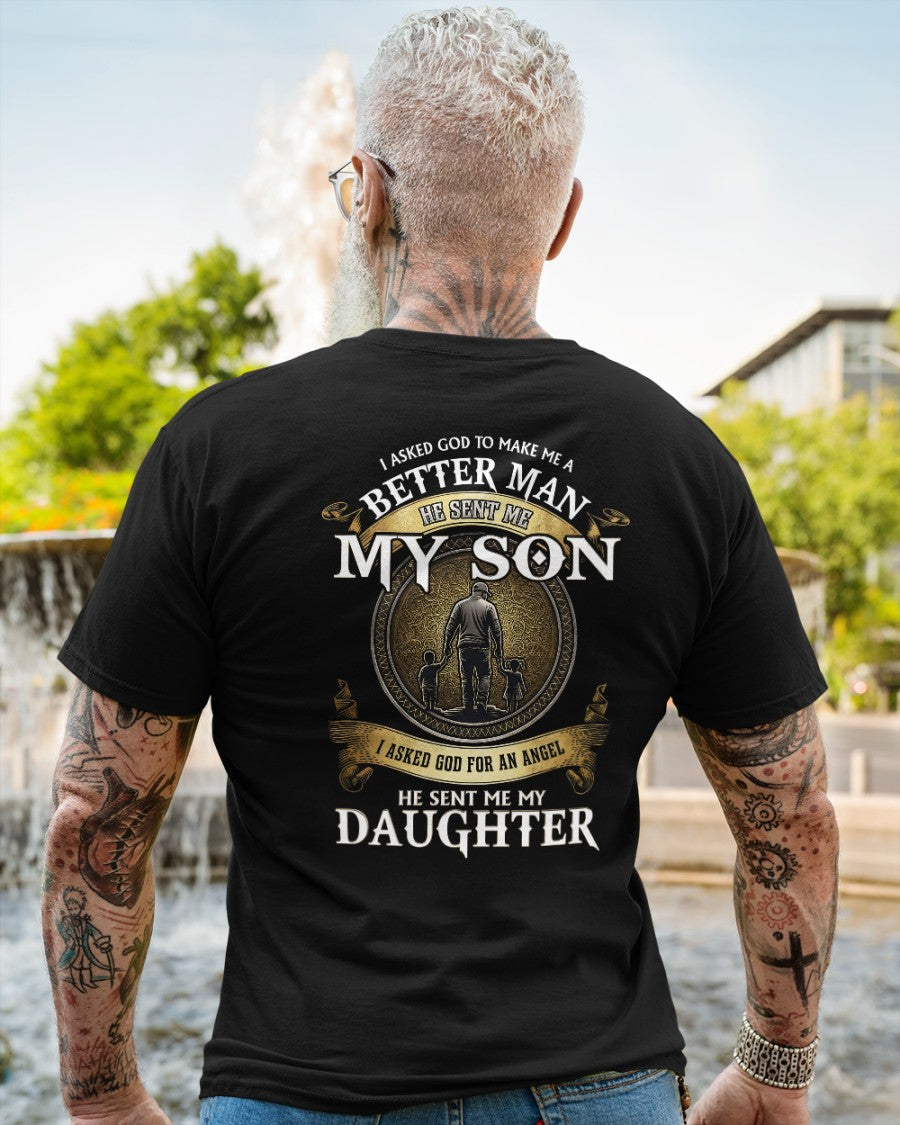 Proud Dad Shirt - I Asked God To Make Me A Better Man He Sent Me My Son & Daughter (SKU2604-242) SUN00