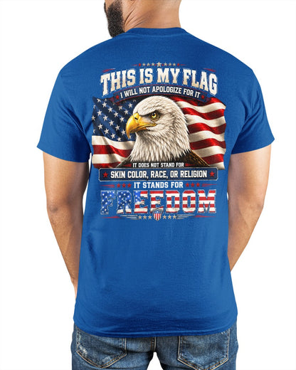 THIS IS MY FLAG - I WILL NOT APOLOGIZE FOR IT - IT STANDS FOR FREEDOM - (SKU2607-302)