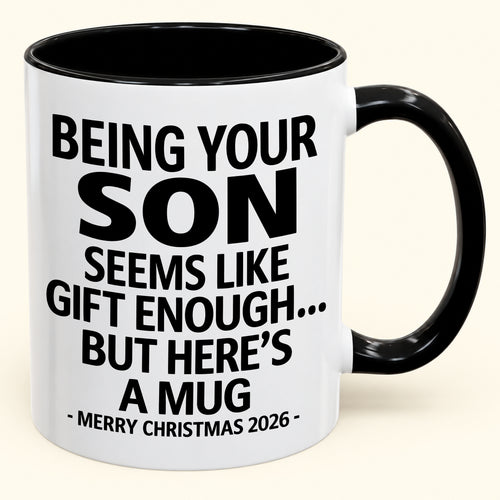 Being Your Son Is Gift Enough - Funny Christmas 2026 - Gift Accent Coffee Mug (SKU2610-87)