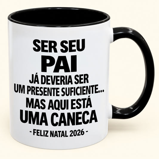 Ser Seu Pai Já É Um Presente Suficiente – Caneca Bicolor Divertida – Presente de Natal 2026 (SKU2610-240)