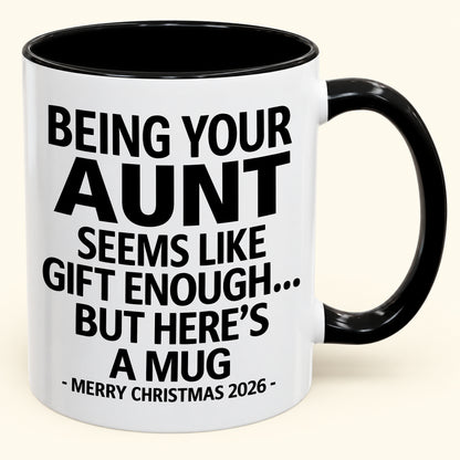 Being Your Aunt Is Gift Enough - Funny Christmas 2026 - Gift Accent Coffee Mug (SKU2610-67)