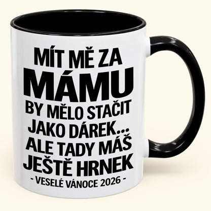 Mít Mě za Mámu Je Už Dostatečný Dárek – Vtipný Dvoubarevný Hrnek – Vánoční Dárek 2026 (SKU2610-437) MUGCZ