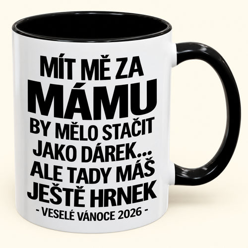 Mít Mě za Mámu Je Už Dostatečný Dárek – Vtipný Dvoubarevný Hrnek – Vánoční Dárek 2026 (SKU2610-437) MUGCZ
