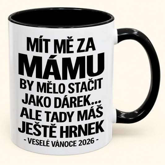 Mít Mě za Mámu Je Už Dostatečný Dárek – Vtipný Dvoubarevný Hrnek – Vánoční Dárek 2026 (SKU2610-437) MUGCZ