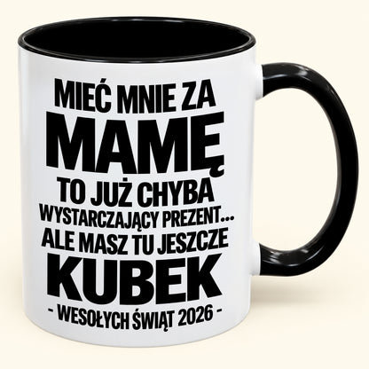 Mieć Mnie za Mamę to Już Wystarczający Prezent – Zabawny Kubek Dwukolorowy – Prezent na Boże Narodzenie 2026 (SKU2610-338) MUGPL
