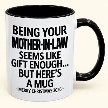 Being Your Mother-in-law Is Gift Enough - Funny Christmas 2026 - Gift Accent Coffee Mug (SKU2610-66)