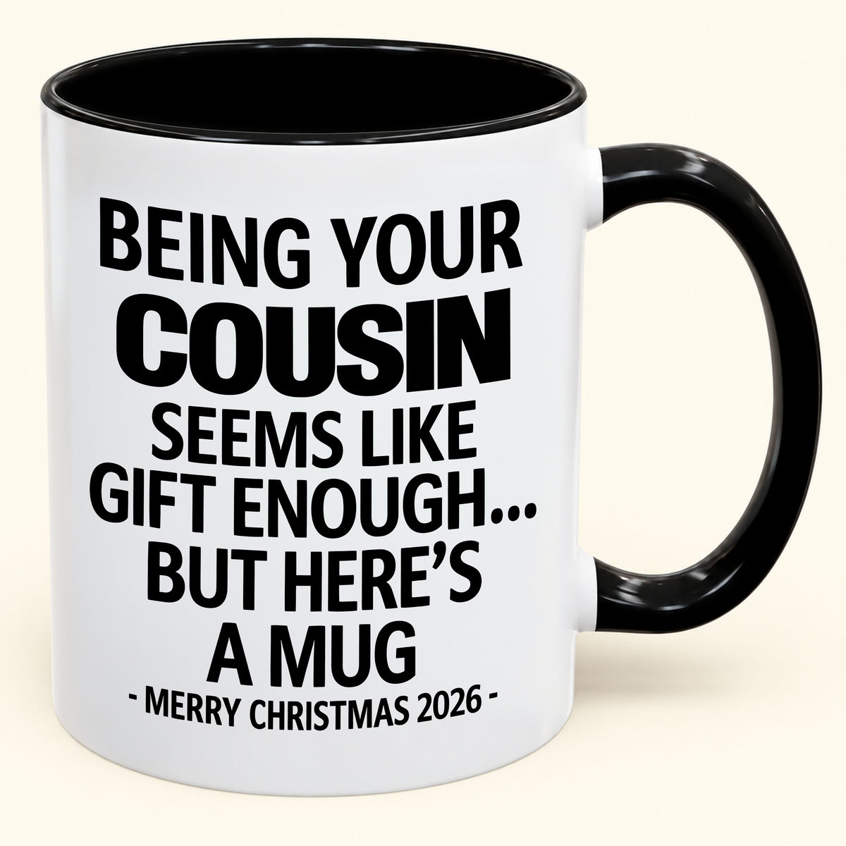 Being Your Cousin Is Gift Enough - Funny Christmas 2026 - Gift Accent Coffee Mug (SKU2610-264)