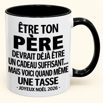 Être ton père est déjà un cadeau suffisant – Mug bicolore humoristique – Cadeau de Noël 2026 (SKU2610-153)