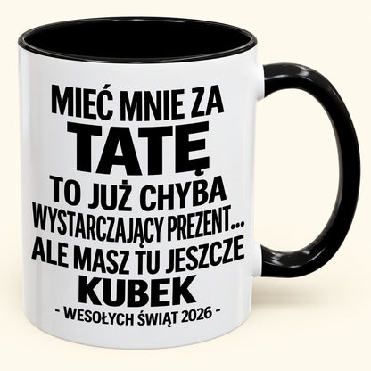 Mieć Mnie za Tatę to Już Wystarczający Prezent – Zabawny Kubek Dwukolorowy – Prezent na Boże Narodzenie 2026 (SKU2610-337) MUGPL