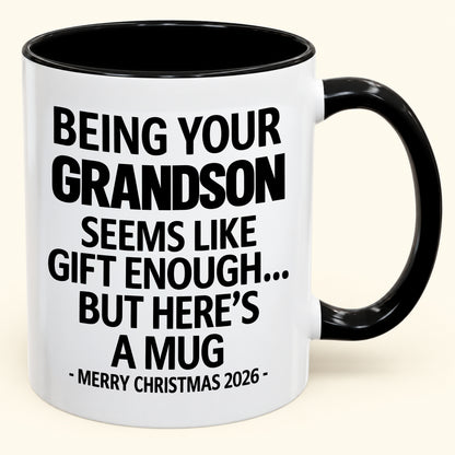 Being Your Grandson Is Gift Enough - Funny Christmas 2026 - Gift Accent Coffee Mug (SKU2610-136)