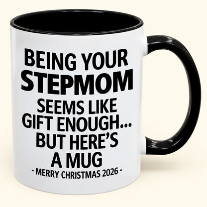 Being Your Stepmom Is Gift Enough - Funny Christmas 2026 - Gift Accent Coffee Mug (SKU2610-314)