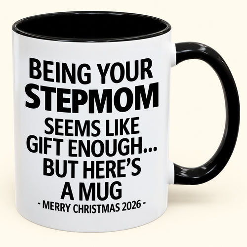 Being Your Stepmom Is Gift Enough - Funny Christmas 2026 - Gift Accent Coffee Mug (SKU2610-314)