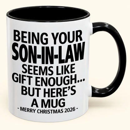 Being Your Son-in-law Is Gift Enough - Funny Christmas 2026 - Gift Accent Coffee Mug (SKU2610-125)