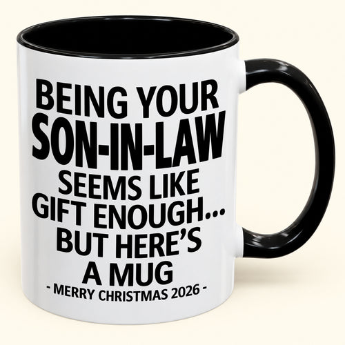 Being Your Son-in-law Is Gift Enough - Funny Christmas 2026 - Gift Accent Coffee Mug (SKU2610-125)