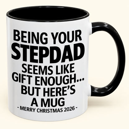 Being Your Stepdad Is Gift Enough - Funny Christmas 2026 - Gift Accent Coffee Mug (SKU2610-315)