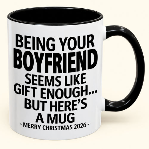 Being Your Boyfriend Is Gift Enough - Funny Christmas 2026 - Gift Accent Coffee Mug (SKU2610-123)
