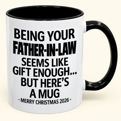 Being Your Father-in-law Is Gift Enough - Funny Christmas 2026 - Gift Accent Coffee Mug (SKU2610-70)