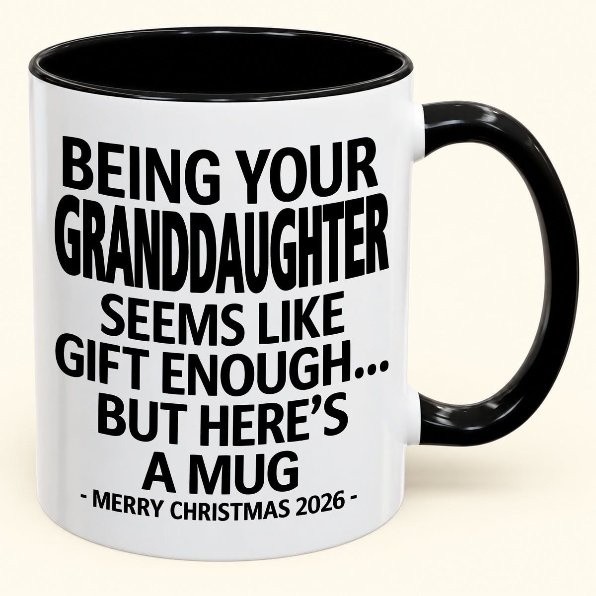 Being Your Granddaughter Is Gift Enough - Funny Christmas 2026 - Gift Accent Coffee Mug (SKU2610-137)