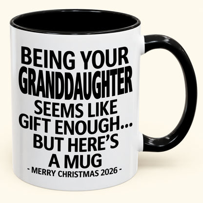 Being Your Granddaughter Is Gift Enough - Funny Christmas 2026 - Gift Accent Coffee Mug (SKU2610-137)
