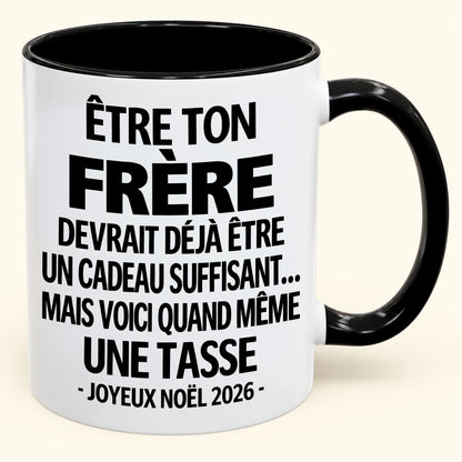 Être ton frère est déjà un cadeau suffisant – Mug bicolore humoristique – Cadeau de Noël 2026 (SKU2610-156)