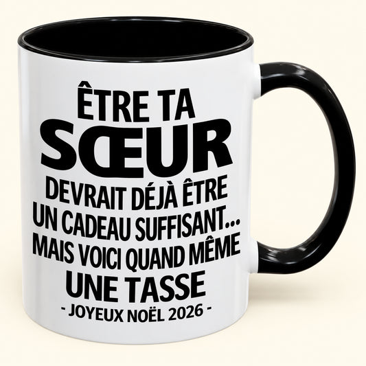 Être ta SŒUR est déjà un cadeau suffisant – Mug bicolore humoristique – Cadeau de Noël 2026 (SKU2610-155) MUGFR