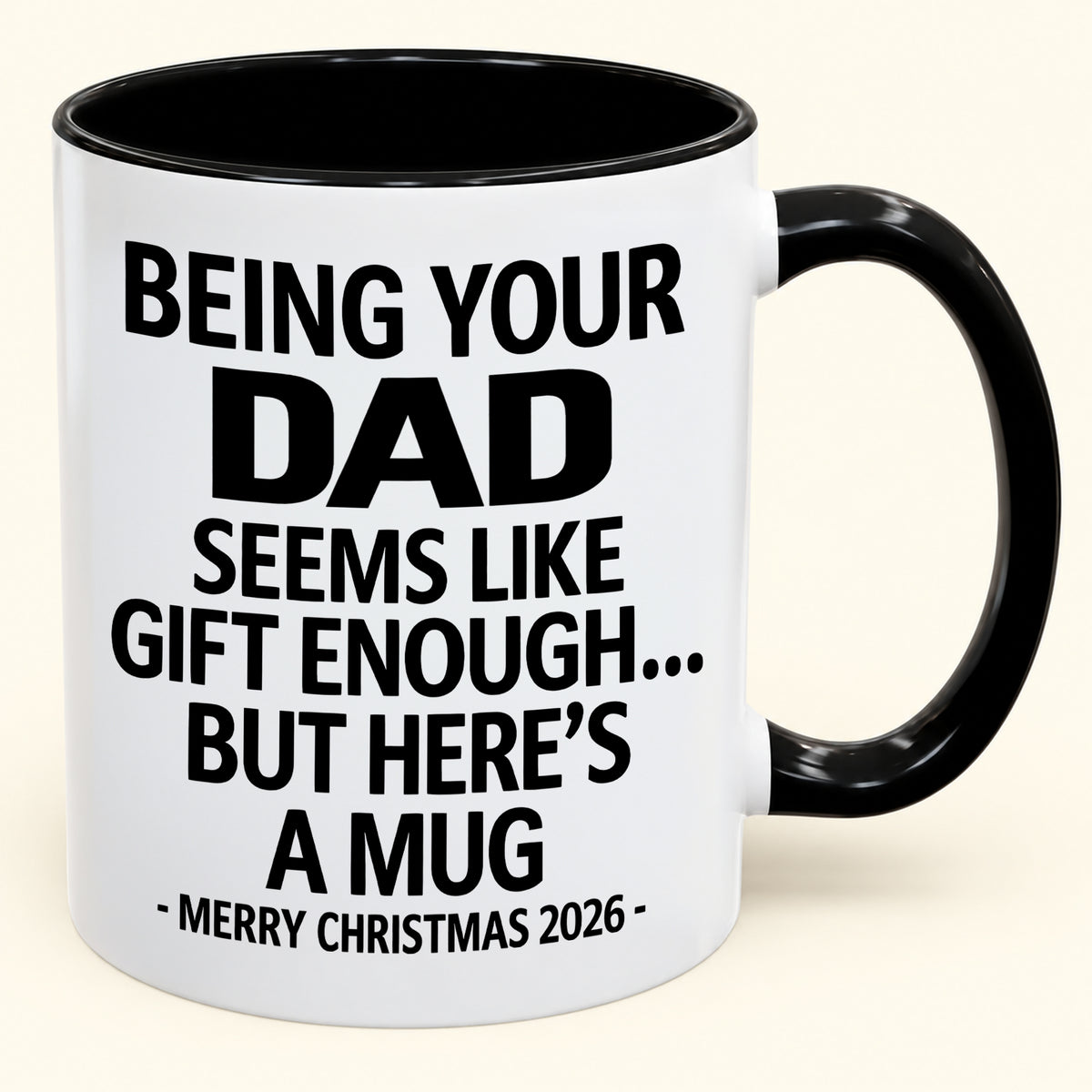 Being Your DAD Is Gift Enough - Funny Christmas 2026 - Gift Accent Coffee Mug (SKU2610-902)
