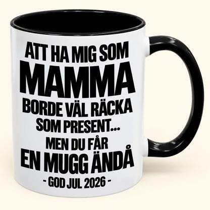 Att Ha Mig Som Mamma Är Present Nog – Rolig Tvåfärgad Mugg – Julklapp 2026 (SKU2610-340) MUGSE