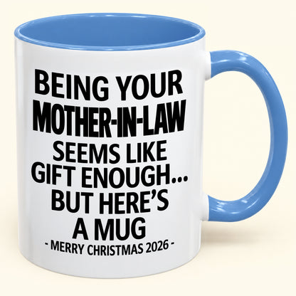 Being Your Mother-in-law Is Gift Enough - Funny Christmas 2026 - Gift Accent Coffee Mug (SKU2610-66)