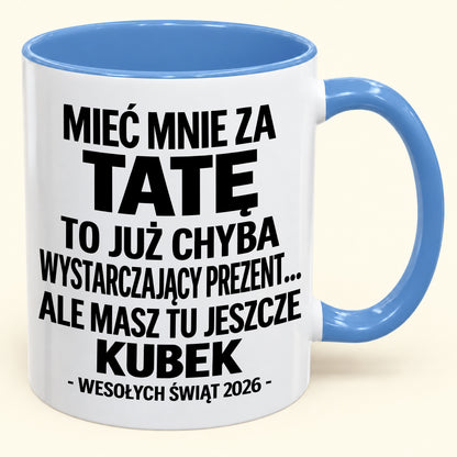 Mieć Mnie za Tatę to Już Wystarczający Prezent – Zabawny Kubek Dwukolorowy – Prezent na Boże Narodzenie 2026 (SKU2610-337) MUGPL