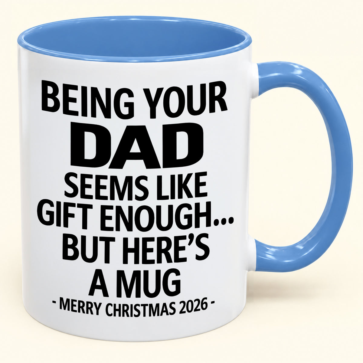 Being Your DAD Is Gift Enough - Funny Christmas 2026 - Gift Accent Coffee Mug (SKU2610-902)