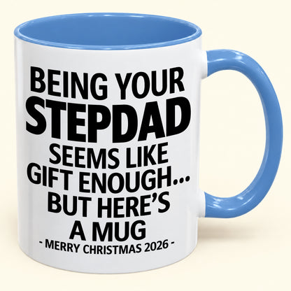 Being Your Stepdad Is Gift Enough - Funny Christmas 2026 - Gift Accent Coffee Mug (SKU2610-315)