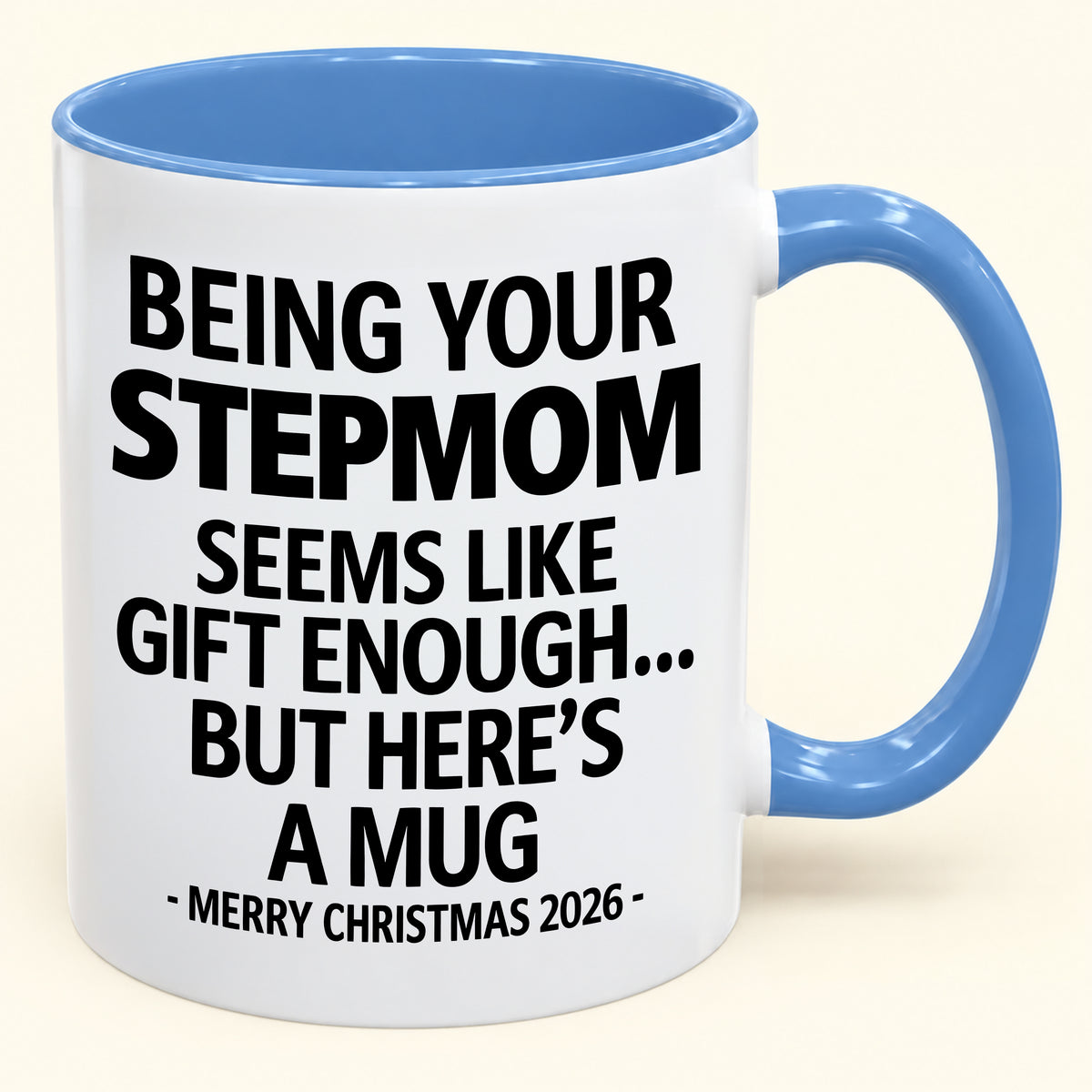 Being Your Stepmom Is Gift Enough - Funny Christmas 2026 - Gift Accent Coffee Mug (SKU2610-314)