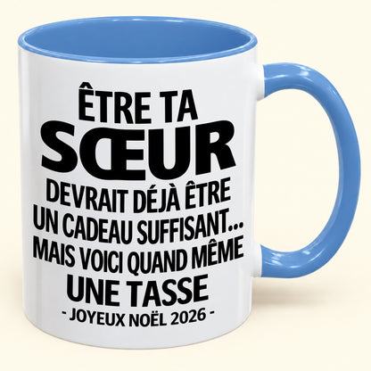 Être ta SŒUR est déjà un cadeau suffisant – Mug bicolore humoristique – Cadeau de Noël 2026 (SKU2610-155)