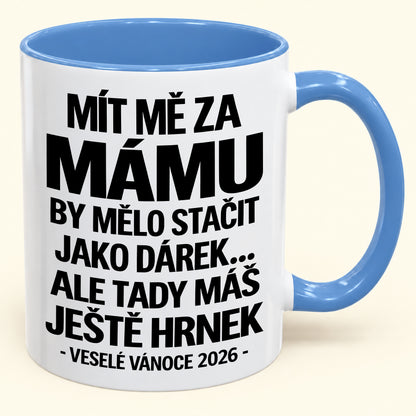Mít Mě za Mámu Je Už Dostatečný Dárek – Vtipný Dvoubarevný Hrnek – Vánoční Dárek 2026 (SKU2610-437) MUGCZ