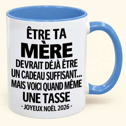 Être ta mère est déjà un cadeau suffisant – Mug bicolore humoristique – Cadeau de Noël 2026 (SKU2610-154)