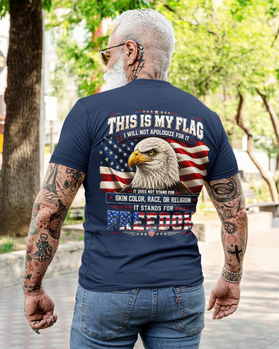 THIS IS MY FLAG - I WILL NOT APOLOGIZE FOR IT - IT STANDS FOR FREEDOM - (SKU2607-302)
