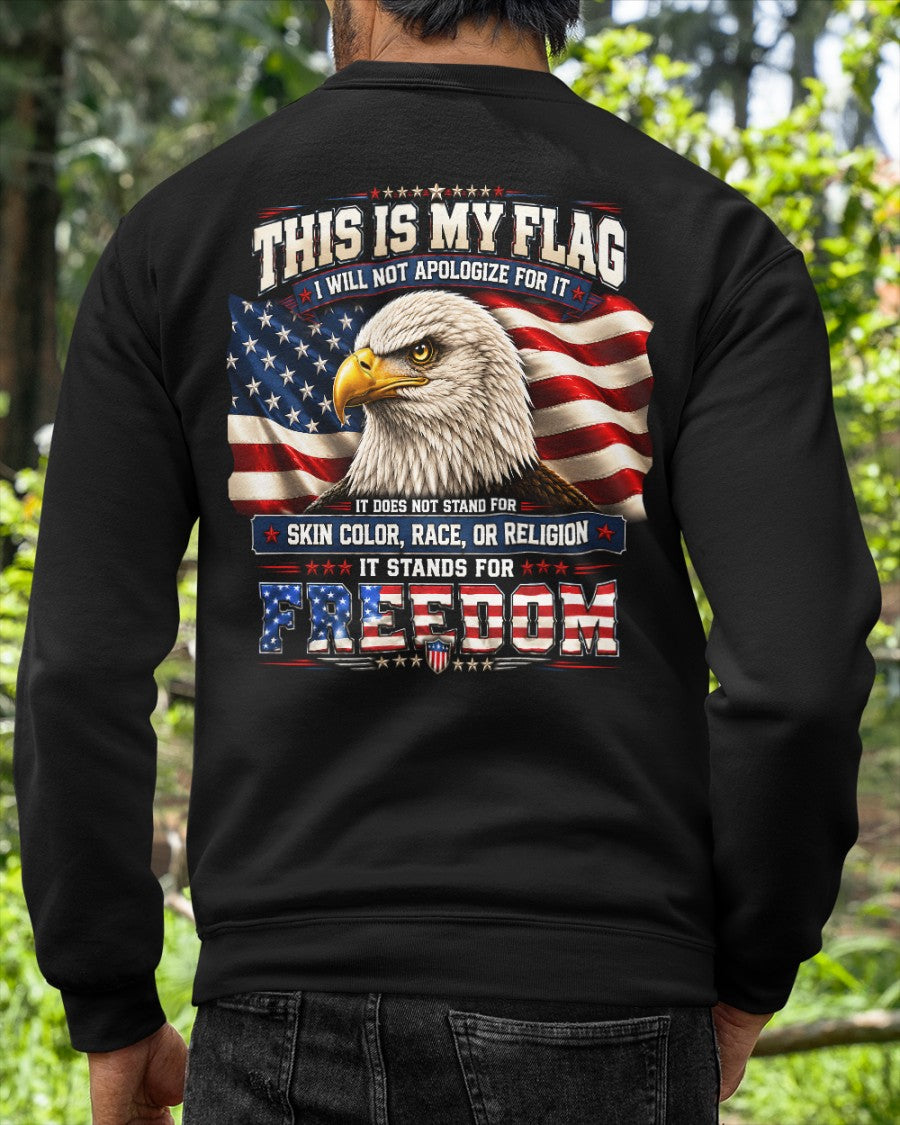 THIS IS MY FLAG - I WILL NOT APOLOGIZE FOR IT - IT STANDS FOR FREEDOM - (SKU2607-302)