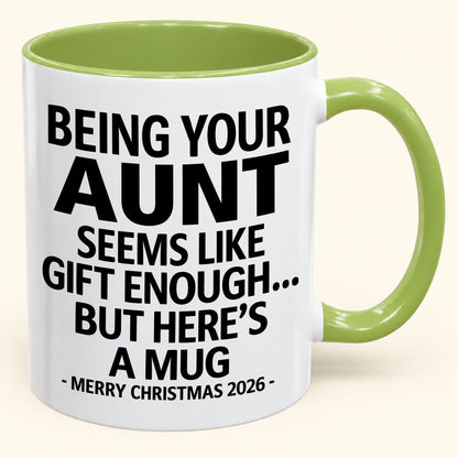 Being Your Aunt Is Gift Enough - Funny Christmas 2026 - Gift Accent Coffee Mug (SKU2610-67)