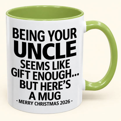 Being Your Uncle Is Gift Enough - Funny Christmas 2026 - Gift Accent Coffee Mug (SKU2610-65)