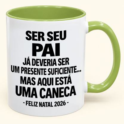 Ser Seu Pai Já É Um Presente Suficiente – Caneca Bicolor Divertida – Presente de Natal 2026 (SKU2610-240)