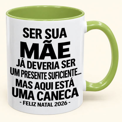 Ser Sua Mãe Já É Um Presente Suficiente – Caneca Bicolor Divertida – Presente de Natal 2026 (SKU2610-241)